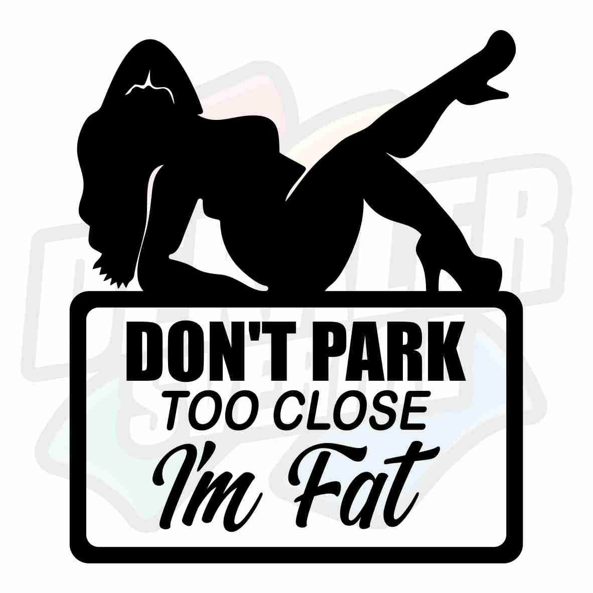 Don't park too close, i'm fat - Dekal