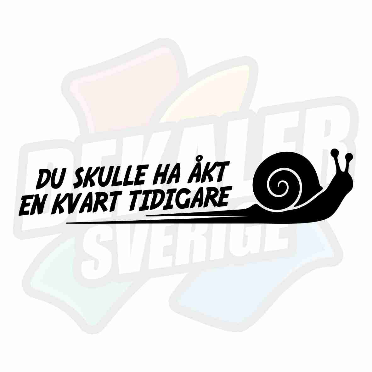 Du skulle ha åkt en kvart tidigare - Dekal