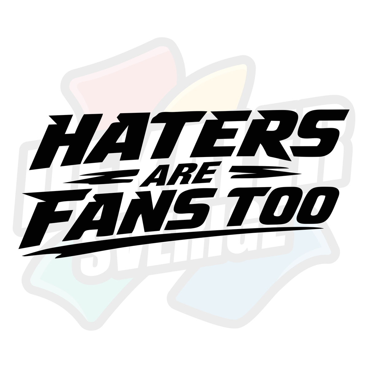 Haters are fans too - Dekal