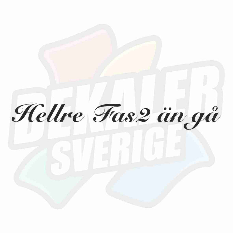 Hellre Fas2 än gå - Dekal