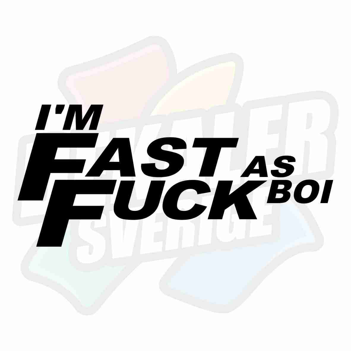 I'm fast as fuck boi - Dekal