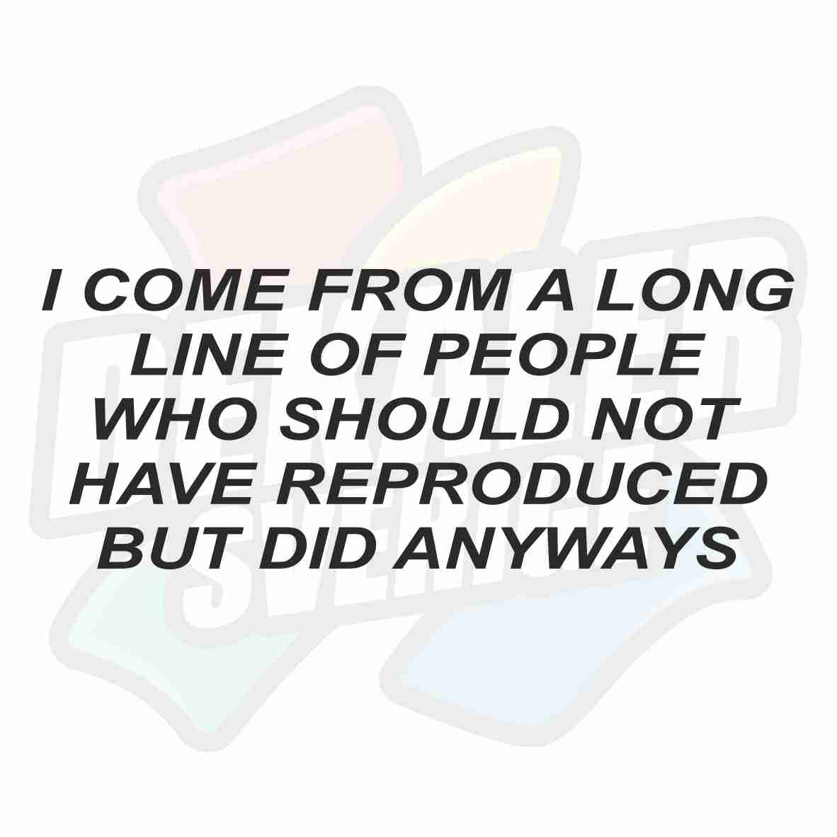 I Come From A Long Line - Dekal