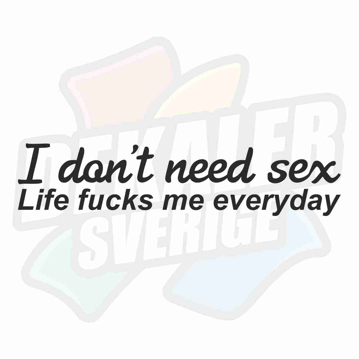 I Dont Need Sex - Dekal