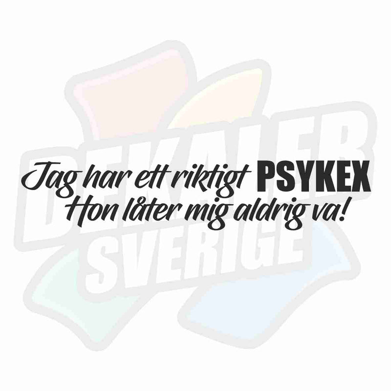 Jag har ett riktigt psykex, hon... - Dekal