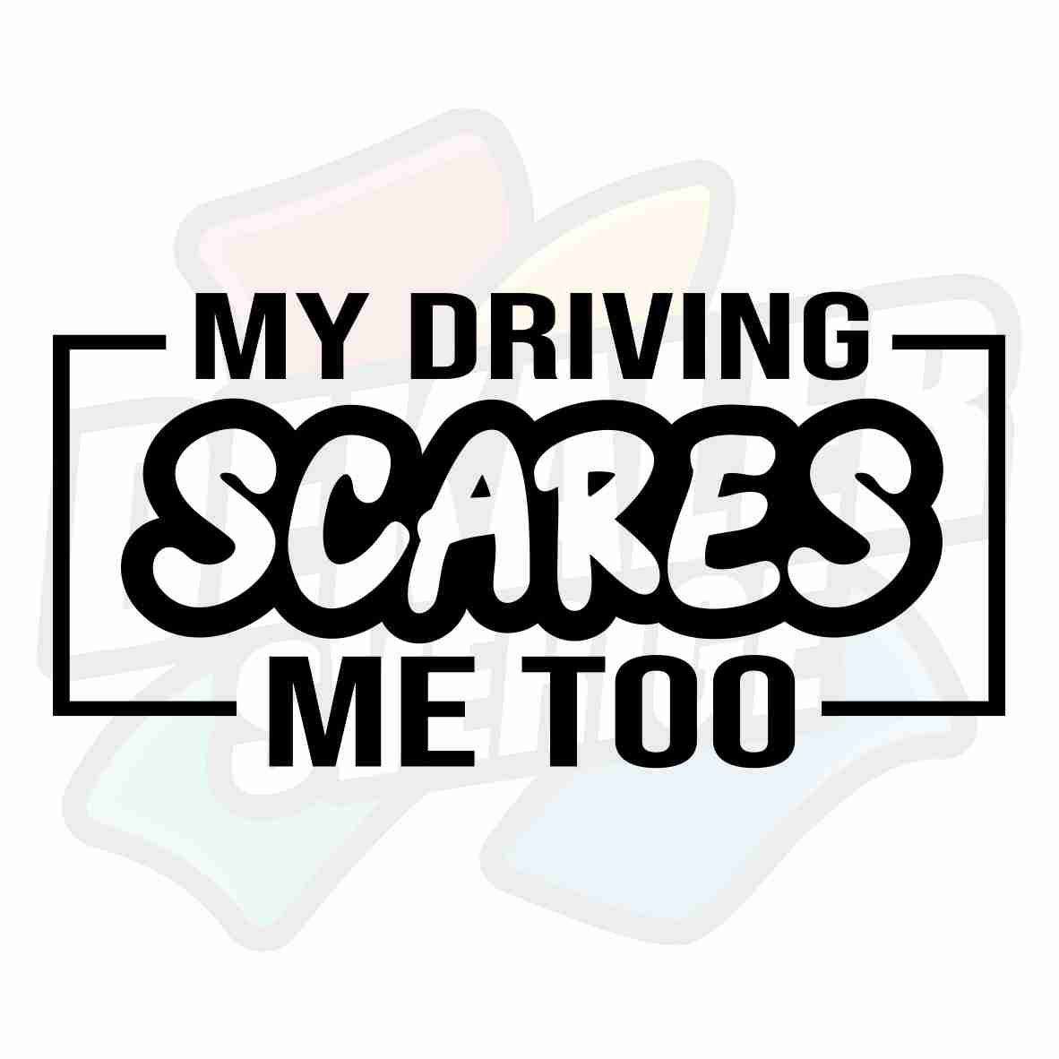 MY Driving Scares ME Too - Dekal