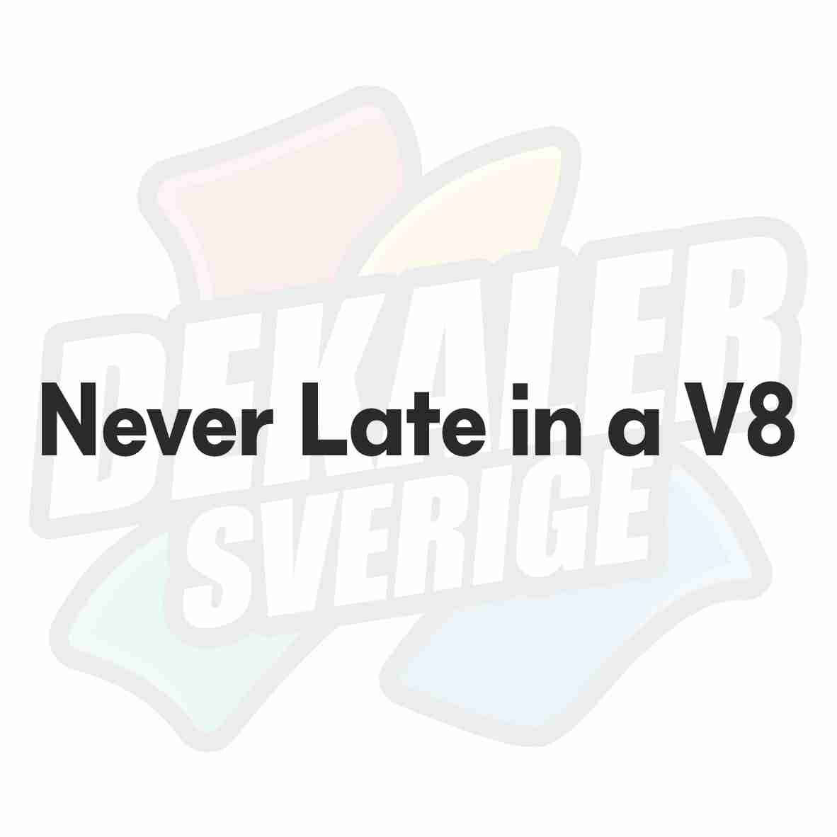 Never Late IN A V8 - Dekal