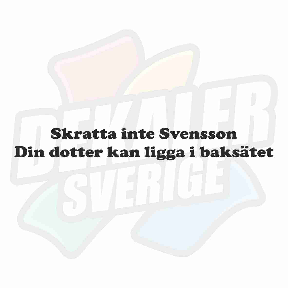 Skratta inte Svensson din dotter kan ligga i baksätet - Dekal