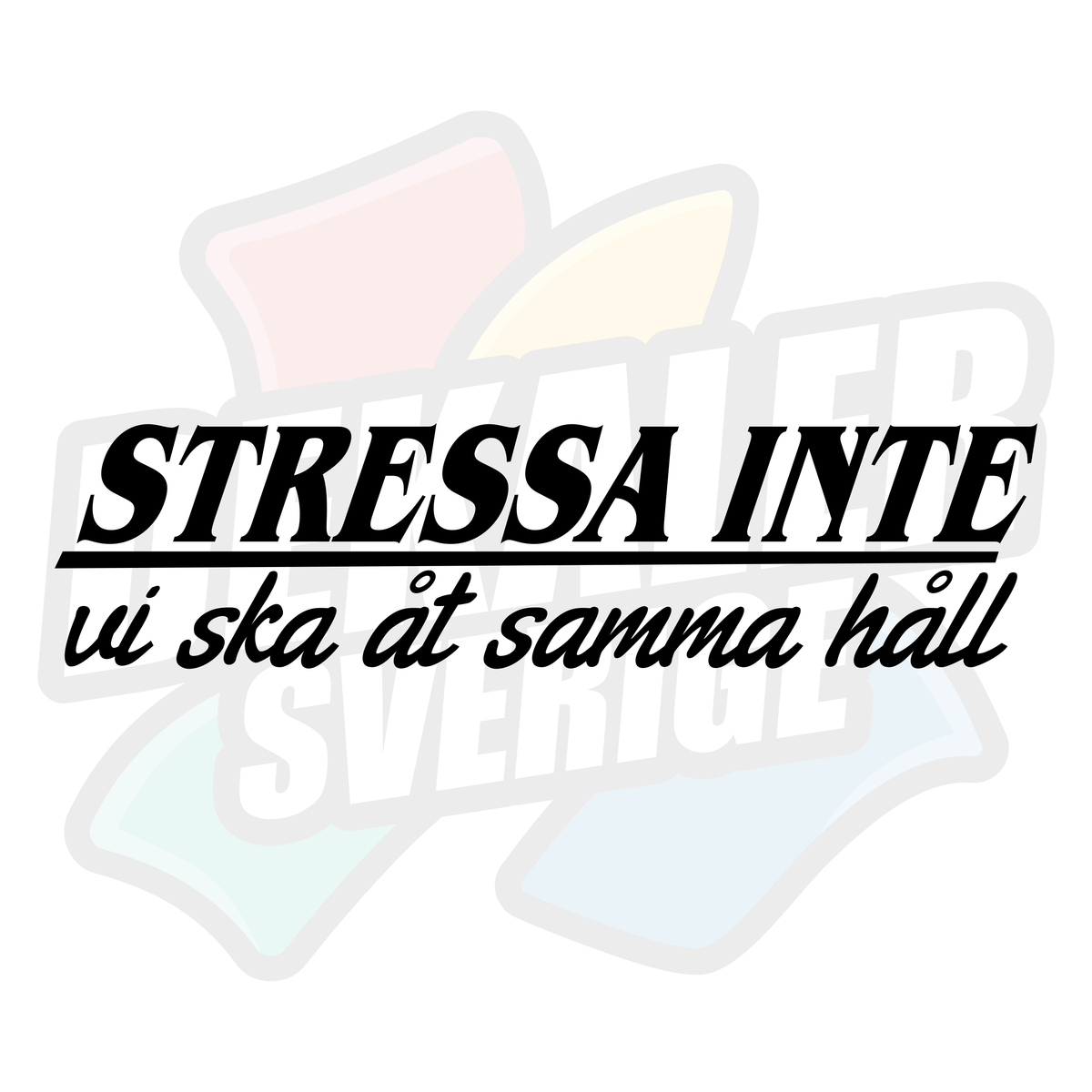 Stressa inte, vi ska åt samma håll - Dekal