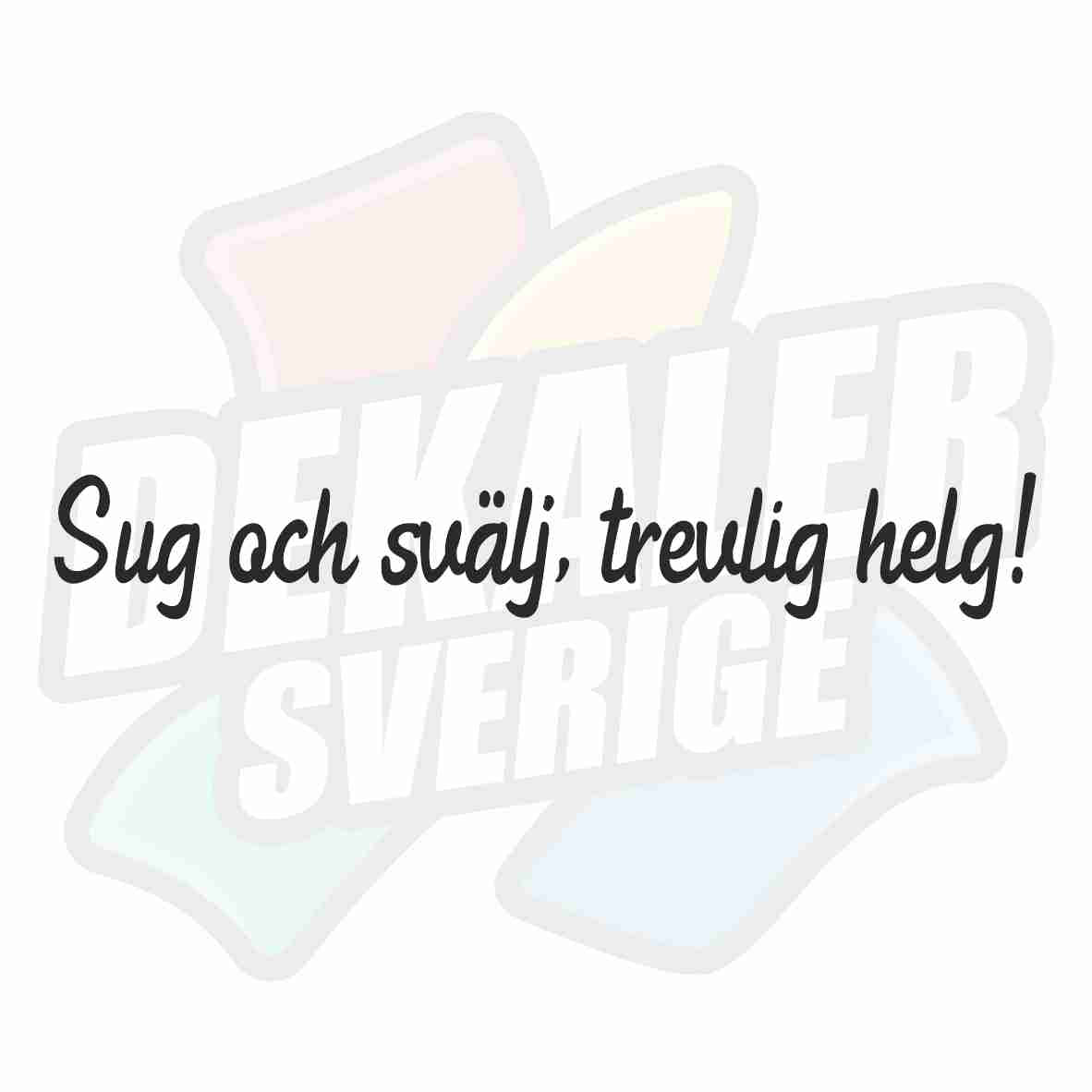 Sug och svälj, trevlig helg! - Dekal