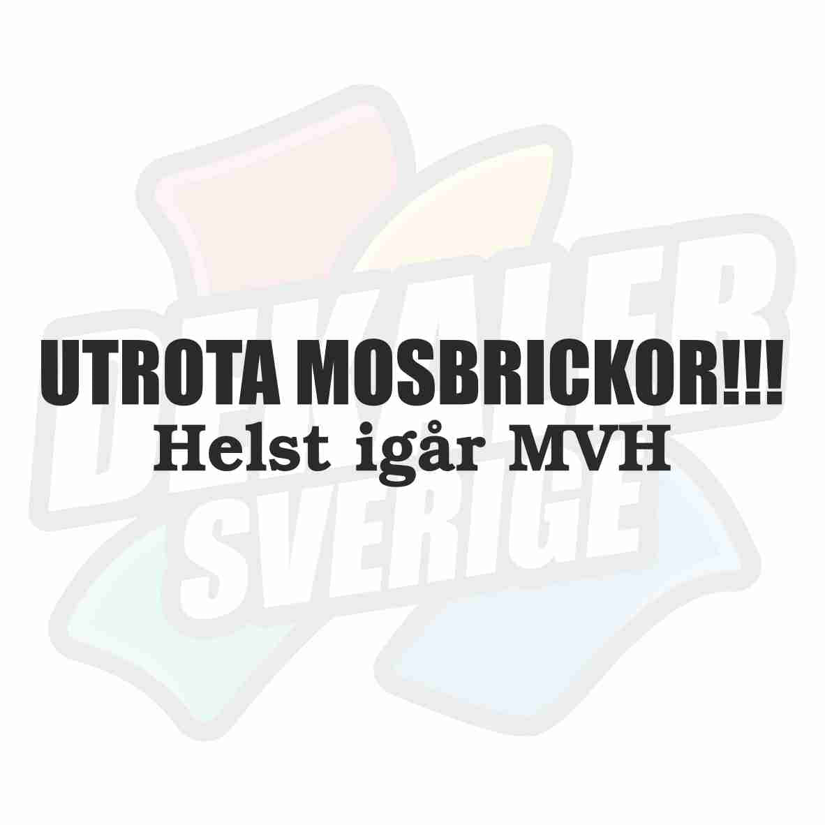Utrota mosbrickor, helst igår MVH - Dekal